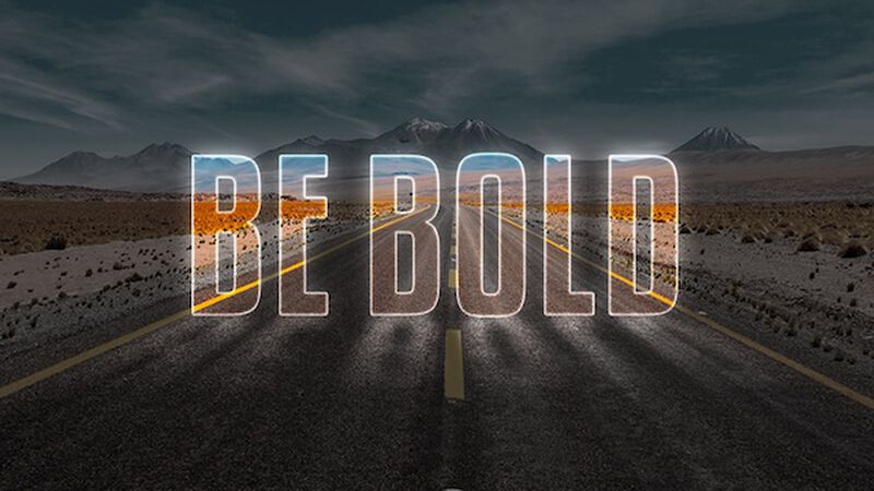 Be Bold